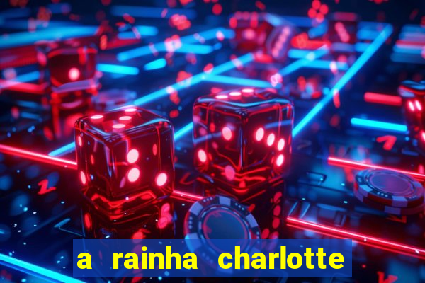 a rainha charlotte era negra